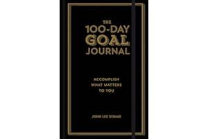 The 100-Day Goal Journal: Accomplish What Matters to You
