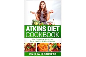 Atkins Diet Cookbook: The Complete Meal Plan for a Healthy Atkins Lifestyle