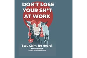 Don’t Lose Your Sh*t at Work: Stay Calm. Be Heard.