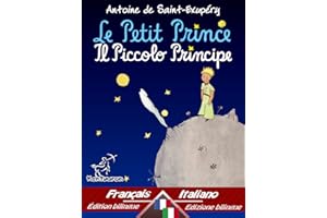 Le Petit Prince - Il Piccolo Principe: Bilingue avec le texte parallèle - Bilingue con testo francese a fronte: Français-Ital