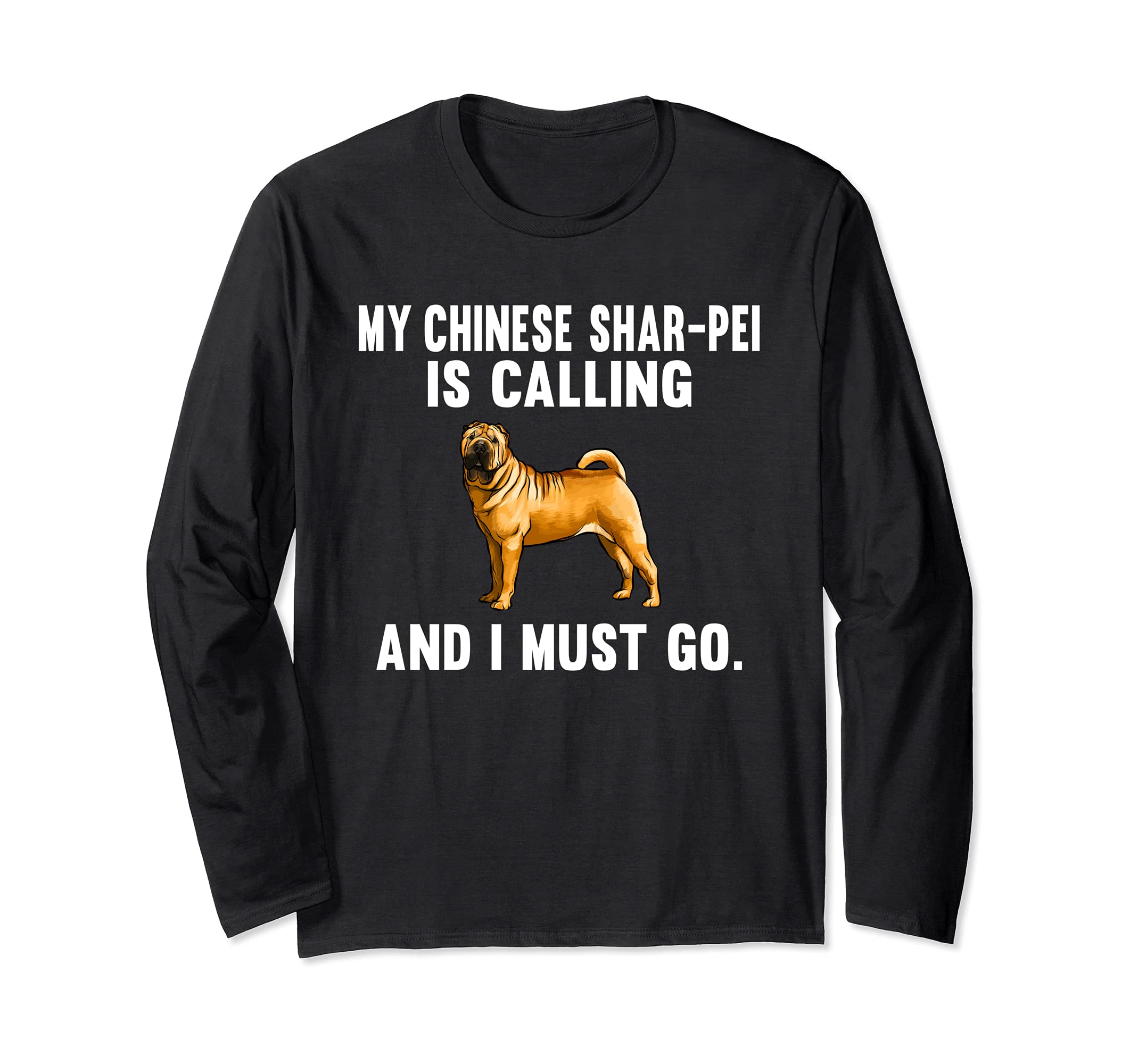 Funny My Chinese Shar-PeI Is Calling And I Must Go Dog Long Sleeve T-Shirt