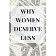 Why Women Deserve Less Blank Lined Journal, 120 Page, Wide