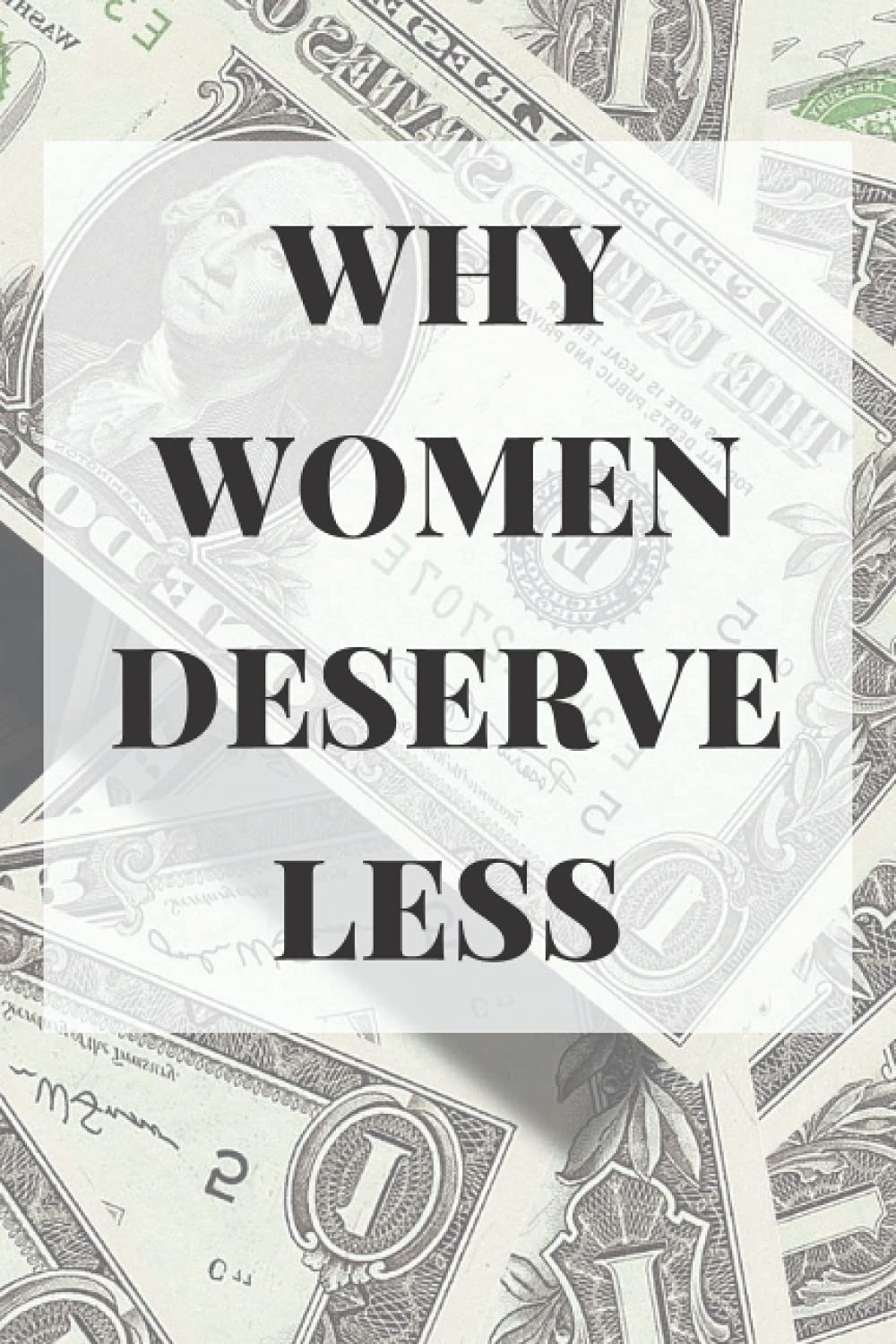 Why Women Deserve Less: Blank Lined Journal, 120 Page, Wide Ruled 6 x 9 inches