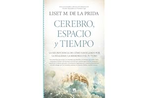 Cerebro, espacio y tiempo: La neurociencia de cómo navegamos por la realidad, la memoria o el futuro