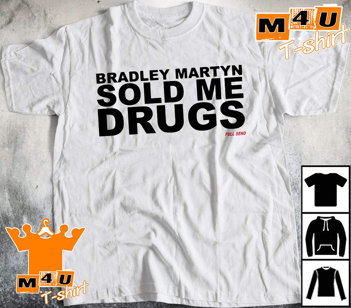 bradley martyn sold me drugs sweatshirt