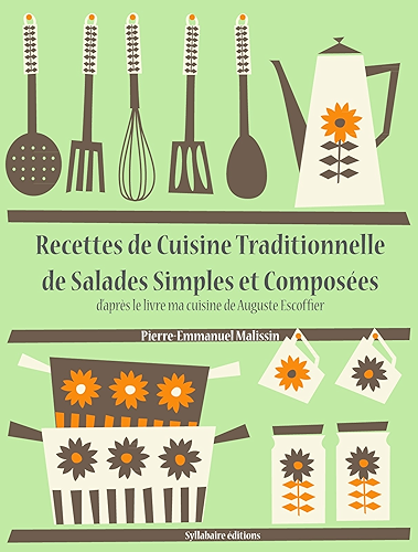 Download Recettes de Cuisine Traditionnelle de Salades Simples et Composées (Les recettes d'Auguste Escoffier t. 21) PDF