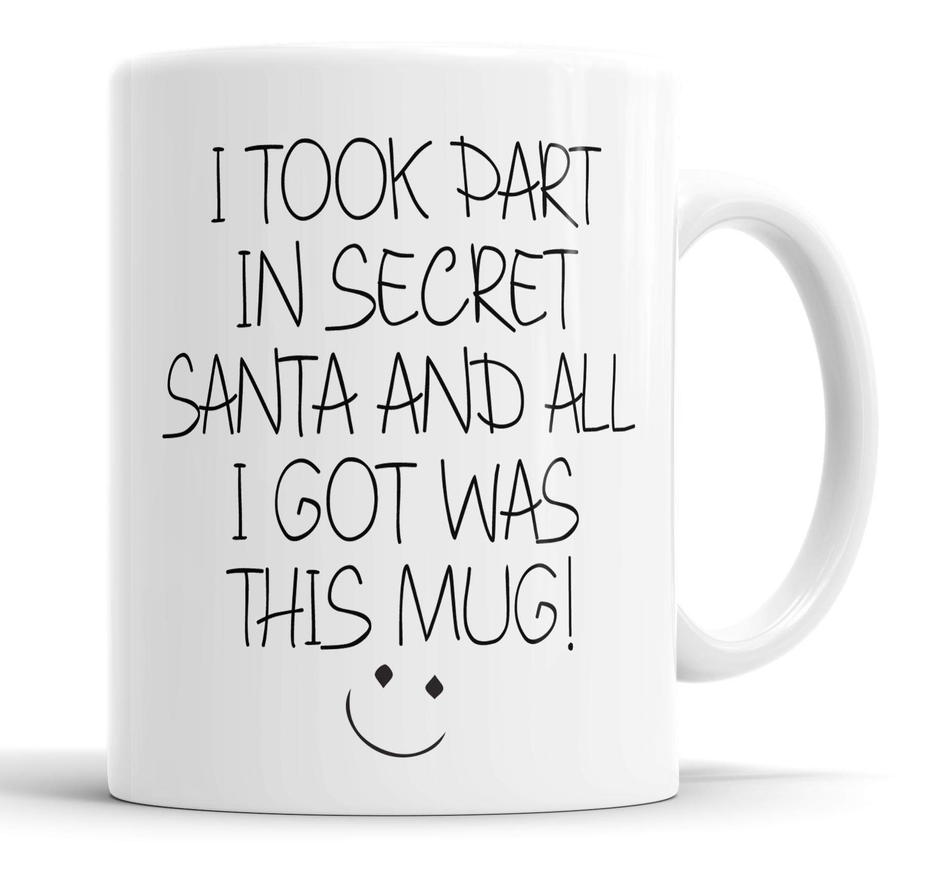 Secret Santa Gift Mug - Funny Office Christmas - I Took Part in a Secret Santa and All I Got was This Mug - Novelty Stocking Filler - Funny Christmas Mug for Coworker