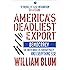 America's Deadliest Export: Democracy - The Truth about US Foreign Policy and Everything Else
