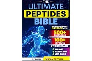 The Ultimate Peptides Bible: A Complete Guide to Safe, Science-Backed Peptide Therapy for Weight Loss, Muscle Growth, Anti-Ag