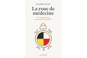 La roue de médecine: Un nouveau récit pour guérir la planète (French Edition)