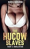The Hucow Slaves - Part 1: Humiliation: A dark BDSM
