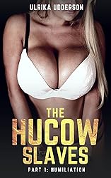 The Hucow Slaves - Part 1: Humiliation: A dark BDSM