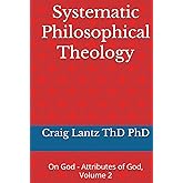 Systematic Philosophical Theology: On God - Attributes of God, Volume 2