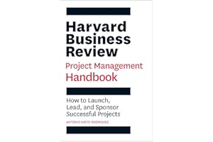 Harvard Business Review Project Management Handbook: How to Launch, Lead, and Sponsor Successful Projects (HBR Handbooks)