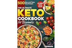 The Ultimate Keto Cookbook for Beginners: 500 Easy and Tasty Keto Recipes with an 8-Week Meal Plan for Everyday Cooking