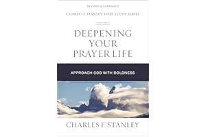Deepening Your Prayer Life: Approach God with Boldness (Charles F. Stanley Bible Study Series)