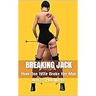 Breaking Jack: How One Wife Broke Her Man