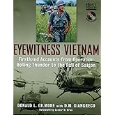 Eyewitness Vietnam: Firsthand Accounts from Operation Rolling Thunder to the Fall of Saigon