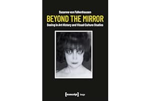 Beyond the Mirror: Seeing in Art History and Visual Culture Studies (Image Book 182)