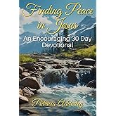 Finding Peace in Jesus: An Encouraging 30 Day Devotional (Jesus is Calling Daily Devotional Series)