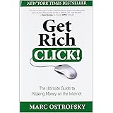 Get Rich Click!: The Ultimate Guide to Making Money on the Internet