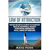 Law of Attraction: Tested Secrets & Habits to Manifest Health, Happiness, Wealth & Unlimited Abundance in All Areas of Your Life (Manifestation & Spirituality)