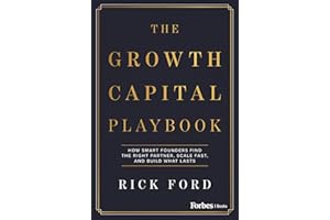 The Growth Capital Playbook: How Smart Founders Find the Right Partner, Scale Fast, and Build What Lasts