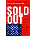 Sold Out: How High-Tech Billionaires & Bipartisan Beltway Crapweasels Are Screwing America's Best & Brightest Workers