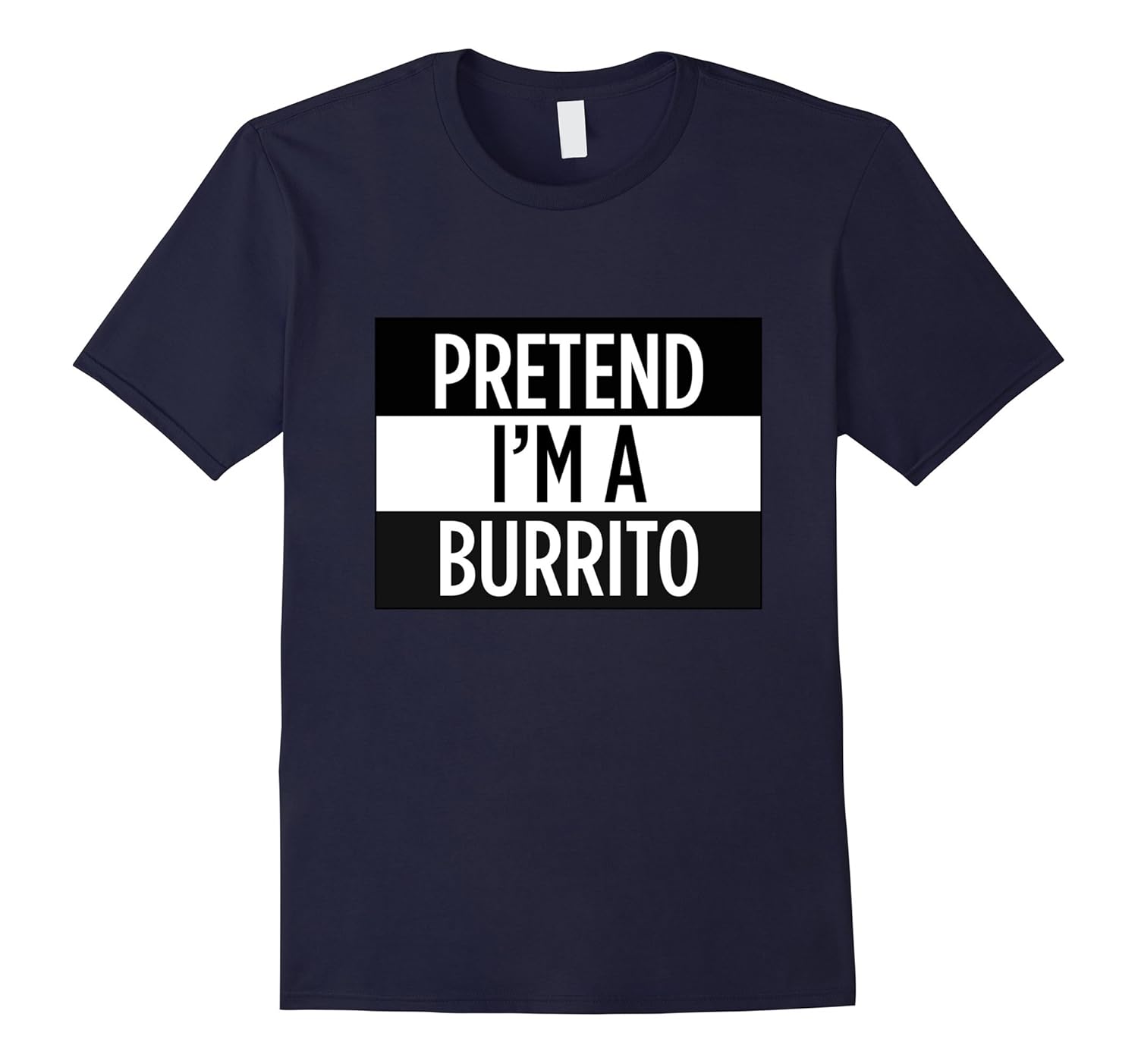 Pretend I'm A Burrito - Funny Costume T-Shirt-FL