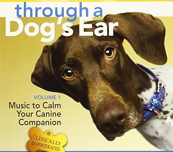 Through A Dog's Ear: Vol 1, Music To Calm Your Canine Companion ...