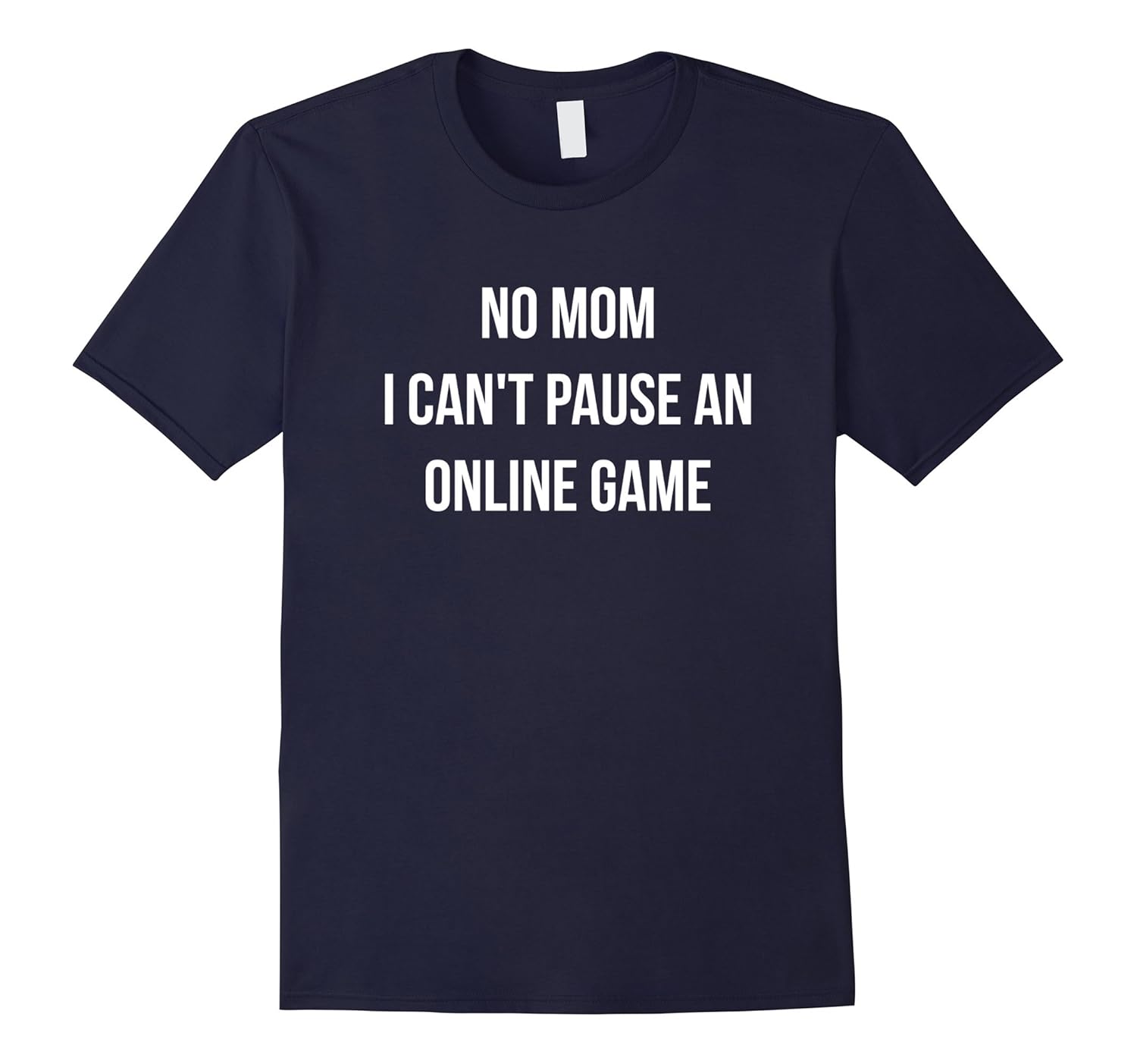 No Mom I Can't Pause An Online Game Funny T Shirt Gift-ANZ