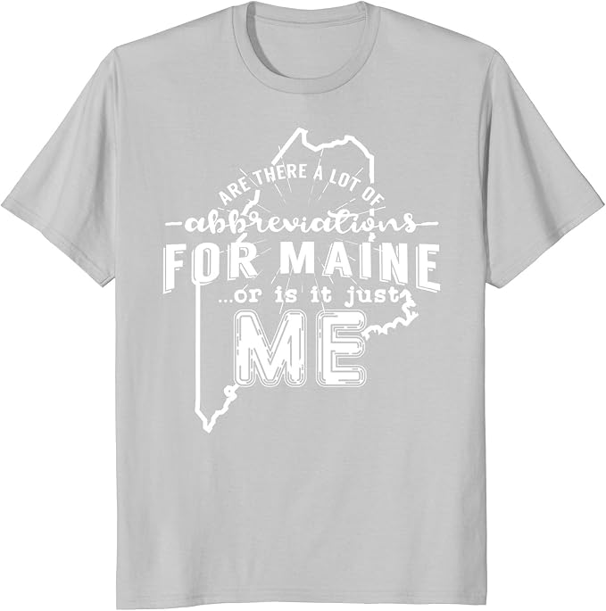 Amazon Are There A Lot Of Abbreviations For Maine Funny Tshirt Amazon are there a lot of abbreviations for maine funny tshirt
