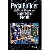 PedalBuilder: A Guide to Making Guitar Effect Pedals