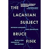 The Lacanian Subject: Between Language and Jouissance