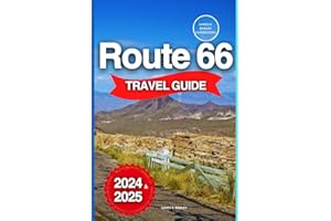Route 66 Travel Guide 2024/2025: Tips, Tricks, and Must-See Stops for Beginners and Experienced Travelers to Navigate America's Iconic Highway (Tour Like An Insider)