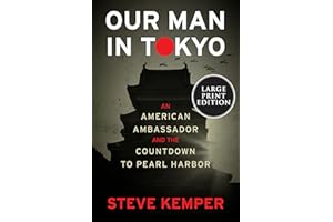 Our Man in Tokyo: An American Ambassador and the Countdown to Pearl Harbor – Dillon Award-Winning Account of Japan and World 