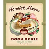 The Hoosier Mama Book of Pie: Recipes, Techniques, and Wisdom from the Hoosier Mama Pie Company