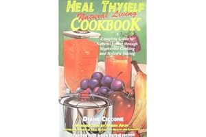 Heal Thyself: Natural Living Cookbook