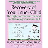 Recovery of Your Inner Child: The Highly Acclaimed Method for Liberating Your Inner Self