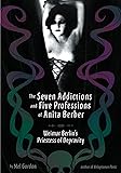 The Seven Addictions and Five Professions of Anita Berber: Weimar Berlin's Priestess of Depravity