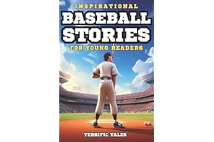 Inspirational Baseball Stories For Young Readers: Discover How 11 Real-Life Athletes Overcame Adversity To Become Legends. Each Illustrated Tale Is Crafted To Amaze And Inspire Young Sports fans.