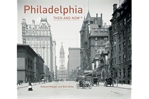 Philadelphia Then and Now®: A photographic guide to the hidden history and architecture of the city