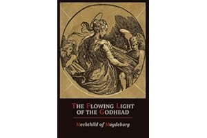 Mechthild of Magdeburg: The Flowing Light of The Godhead: The Revelations of Mechthild of Magdeburg