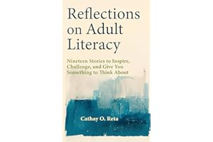 Reflections on Adult Literacy: Nineteen Stories to Inspire, Challenge, and Give You Something to Think About