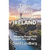 Wandering through Irish Legend, Lore and More: Time Travel through Ireland
