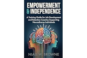 Empowerment and Independence: Coaching Neurodiverse Individuals for Career Success: A guide for Job Coaches who help Adults with Disabilities