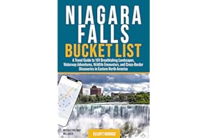 Niagara Falls Bucket List: A Travel Guide to 101 Breathtaking Landscapes, Waterway Adventures, Wildlife Encounters, and Cross-Border Discoveries in Eastern North America