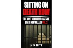 Sitting on Death Row: The Most Notarious Cases of Death Row Killers Vol. 2 (True Crime Death Penalty Cases)