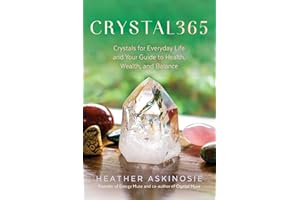 CRYSTAL365: Crystals for Everyday Life and Your Guide to Health, Wealth, and Balance