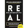 Real Relationships: From Bad to Better and Good to Great